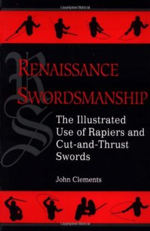 Renaissance Swordsmanship: The Illustrated Book Of Rapiers And Cut And Thrust Swords And Their Use