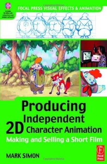 Producing Independent 2D Character Animation: Making & Selling A Short Film (Visual Effects and Animation Series) (Focal Press Visual Effects and Animation)