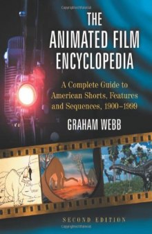 The Animated Film Encyclopedia: A Complete Guide to American Shorts, Features and Sequences 1900-1999