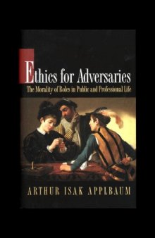 Ethics for Adversaries: The Morality of Roles in Public and Professional Life  