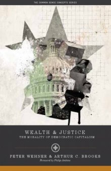 Wealth and Justice: The Morality of Democratic Capitalism Common Sense Concepts (Common Sense Concepts: Ideas for a Free and Generous World)  