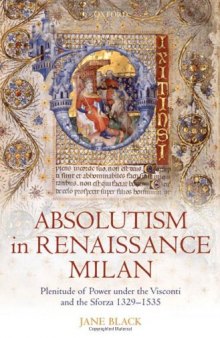 Absolutism in Renaissance Milan: Plenitude of Power under the Visconti and the Sforza 1329-1535