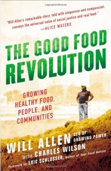 The Good Food Revolution: Growing Healthy Food, People, and Communities