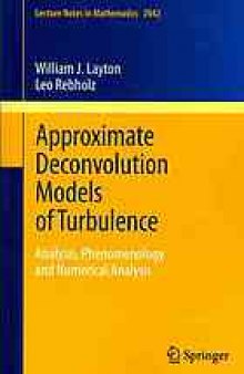 Approximate Deconvolution Models of Turbulence: Analysis, Phenomenology and Numerical Analysis