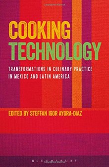 Cooking technology : transformations in culinary practice in Mexico and Latin America