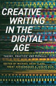 Creative Writing in the Digital Age: Theory, Practice, and Pedagogy
