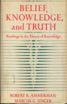 Belief, Knowledge, and Truth: Readings in the Theory of Knowledge