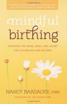 Mindful Birthing: Training the Mind, Body, and Heart for Childbirth and Beyond