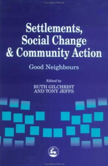 Settlements, social change and community action: good neighbours  