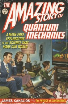 The Amazing Story of Quantum Mechanics: A Math-Free Exploration of the Science that Made Our World  