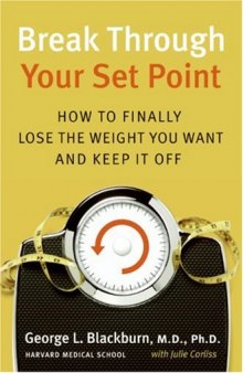 Break Through Your Set Point: How to Finally Lose the Weight You Want and Keep It Off