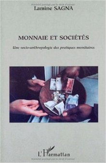 Monnaie Et Societes: Une Socio-Anthropologie Des Pratiques Monetaires