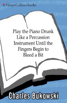 Play the Piano Drunk Like a Percussion Instrument until the Fingers Begin to Bleed a Bit