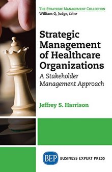 Strategic management of healthcare organizations : a stakeholder management approach