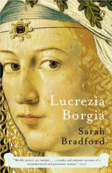 Lucrezia Borgia: Life, Love and Death in Renaissance Italy  