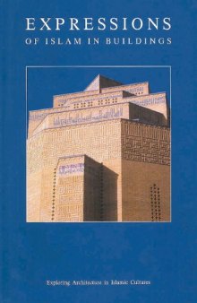 Exploring Architecture In Islamic Cultures Expressions Of Islam In Buildings