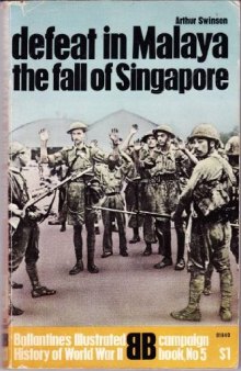 Defeat In Malaya - The Fall Of Singapore - Ballantine's Illustrated History Of World War Ii, Campaign Book, No. 5