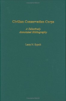 Civilian Conservation Corps: A Selectively Annotated Bibliography (Bibliographies and Indexes in American History)