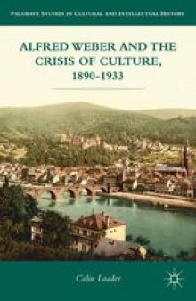 Alfred Weber and the Crisis of Culture, 1890–1933