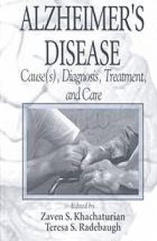 Alzheimer's disease : cause(s), diagnosis, treatment, and care