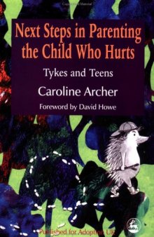 Next Steps in Parenting the Child Who Hurts: Tykes and Teens  