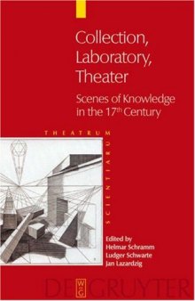 Collection, Laboratory, Theater: Scenes of Knowledge in the 17th Century (Theatrum Scientiarum: English Edition) (Theatrum Scientiarum: English Edition)