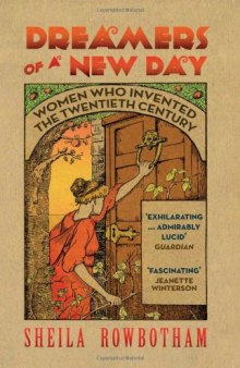 Dreamers of a New Day: Women Who Invented the Twentieth Century