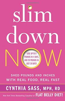 Slim Down Now: Shed Pounds and Inches with Real Food, Real Fast
