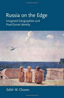 Russia on the Edge: Imagined Geographies and Post-Soviet Identity