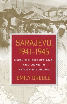 Sarajevo, 1941-1945: Muslims, Christians, and Jews in Hitler’s Europe