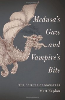 Medusa's Gaze and Vampire's Bite: The Science of Monsters