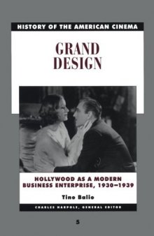 History of the American Cinema: Grand Design: Hollywood as a Modern Business Enterprise, 1930-1939 (History of the American Cinema)
