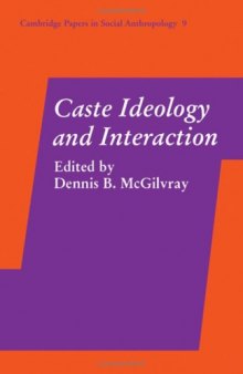 Caste Ideology and Interaction (Cambridge Papers in Social Anthropology (No. 9))