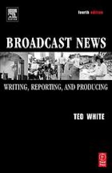 Broadcast news : writing, reporting, and producing