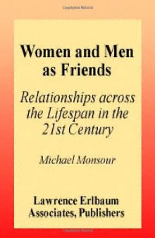 Women and Men As Friends: Relationships Across the Life Span in the 21st Century (LEA's Series on Personal Relationships)  