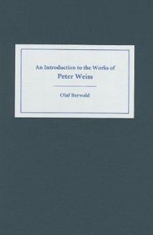An Introduction to the Works of Peter Weiss (Studies in German Literature Linguistics and Culture)