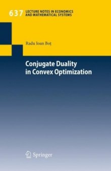 Conjugate Duality in Convex Optimization (Lecture Notes in Economics and Mathematical Systems)