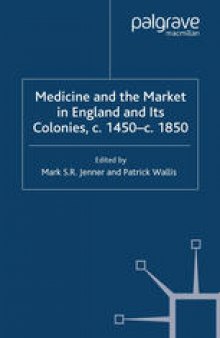 Medicine and the Market in England and its Colonies, c. 1450–c. 1850
