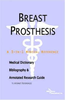 Breast Prosthesis: A Medical Dictionary, Bibliography, And Annotated Research Guide To Internet References