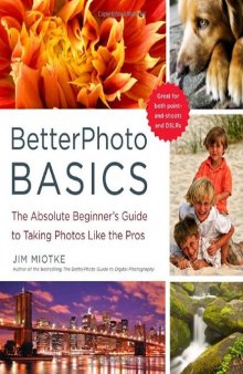 BetterPhoto Basics: The Absolute Beginner's Guide to Taking Photos Like the Pros  