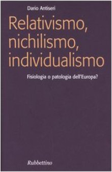 Relativismo, nichilismo, individualismo. Fisiologia o patologia dell'Europa?