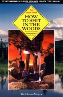 How to Shit in the Woods, Second Edition: An Environmentally Sound Approach to a Lost Art