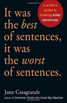 It Was the Best of Sentences, It Was the Worst of Sentences: A Writer's Guide to Crafting Killer Sentences