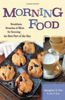 Morning Food: Breakfasts, Brunches and More for Savoring the Best Part of the Day