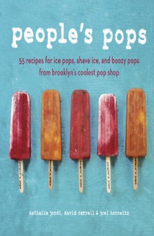People's Pops : 55 recipes for ice pops, shave ice, and boozy pops from Brooklyn's coolest pop shop