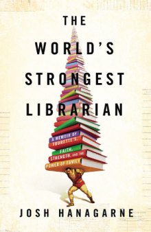 The world's strongest librarian : a memoir of Tourette's, faith, strength, and the power of family