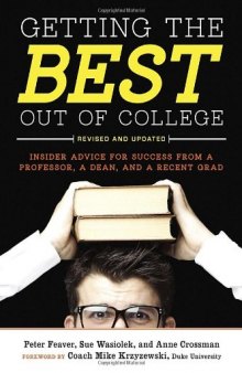 Getting the Best Out of College, Revised and Updated: Insider Advice for Success from a Professor, a Dean, and a Recent Grad
