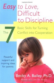 Easy to Love, Difficult to Discipline: The 7 Basic Skills for Turning Conflict into Cooperation  
