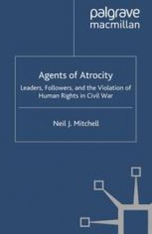 Agents of Atrocity: Leaders, Followers, and the Violation of Human Rights in Civil War