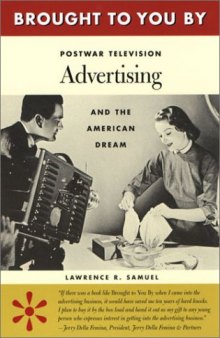 Brought to You By: Postwar Television Advertising and the American Dream  